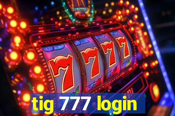 tig 777 login